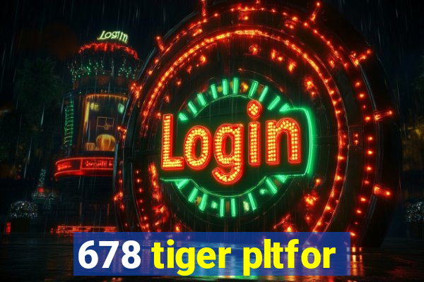 678 tiger pltfor